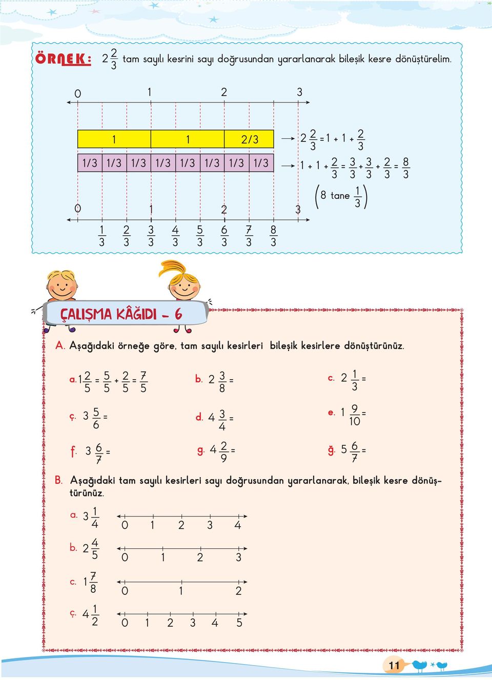 Aşağıdaki örneğe göre, tam sayılı kesirleri bileşik kesirlere dönüştürünüz. a. = + = 7 b. = c.