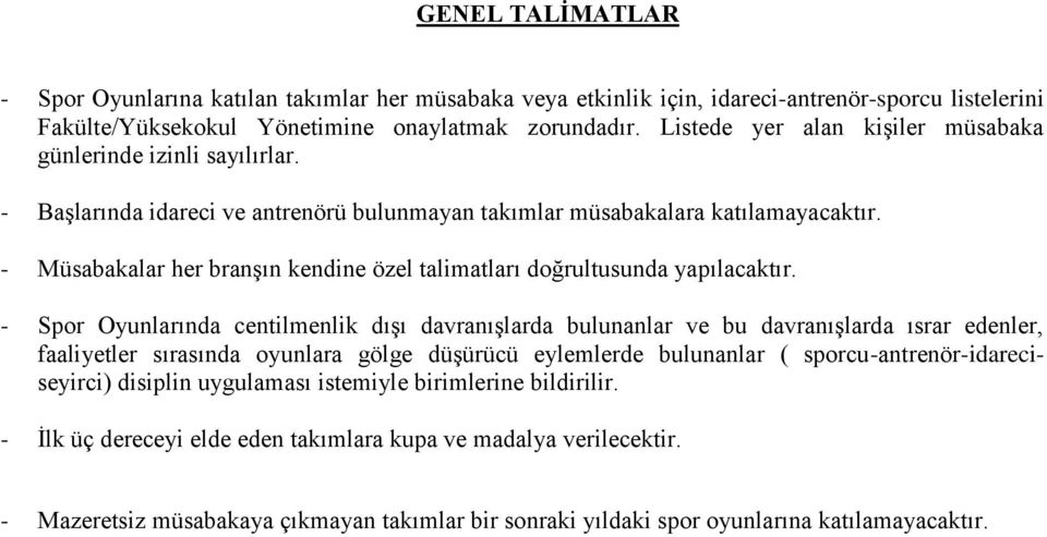 - Müsabakalar her branşın kendine özel talimatları doğrultusunda yapılacaktır.