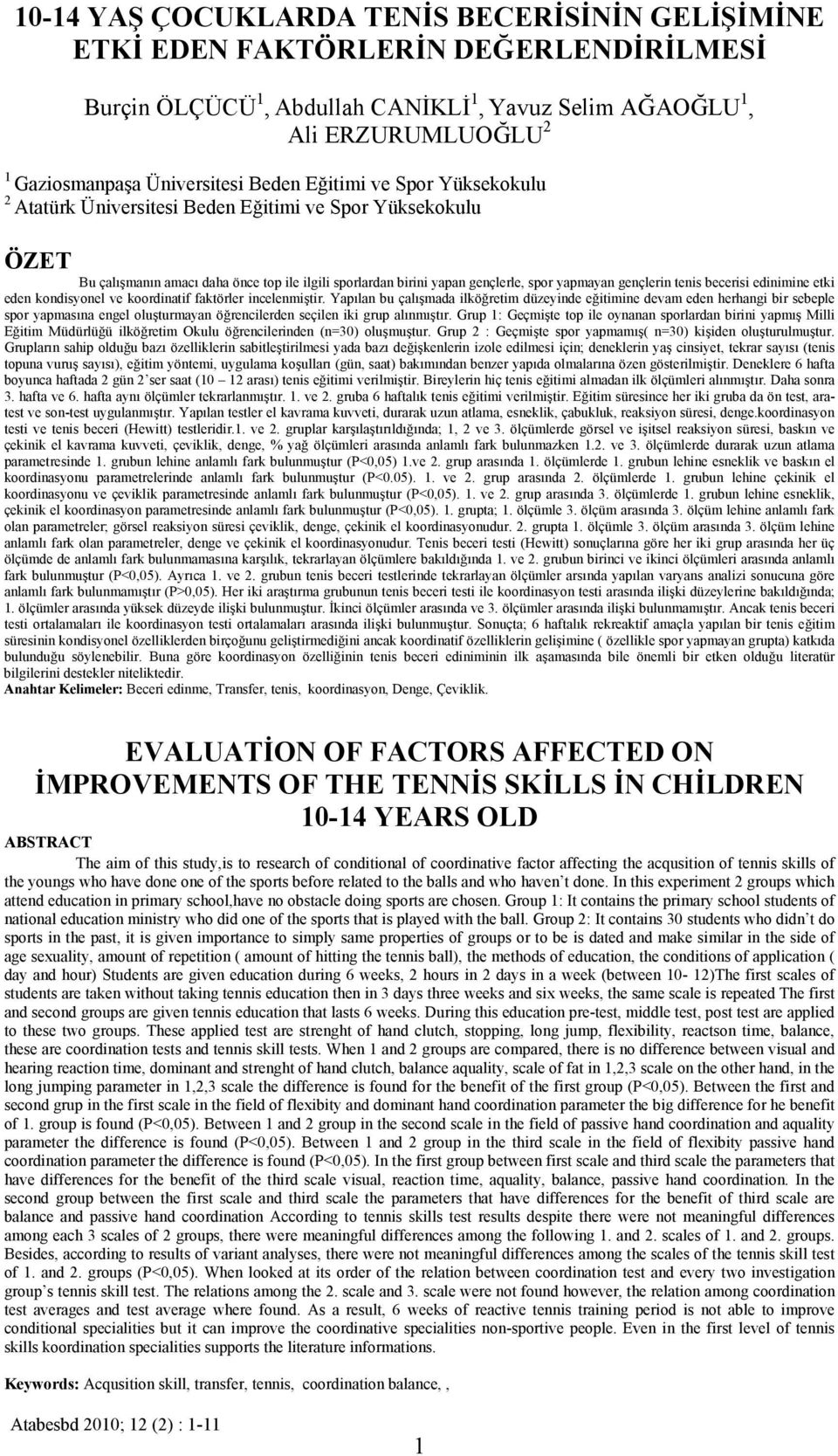 tenis becerisi edinimine etki eden kondisyonel ve koordinatif faktörler incelenmiştir.