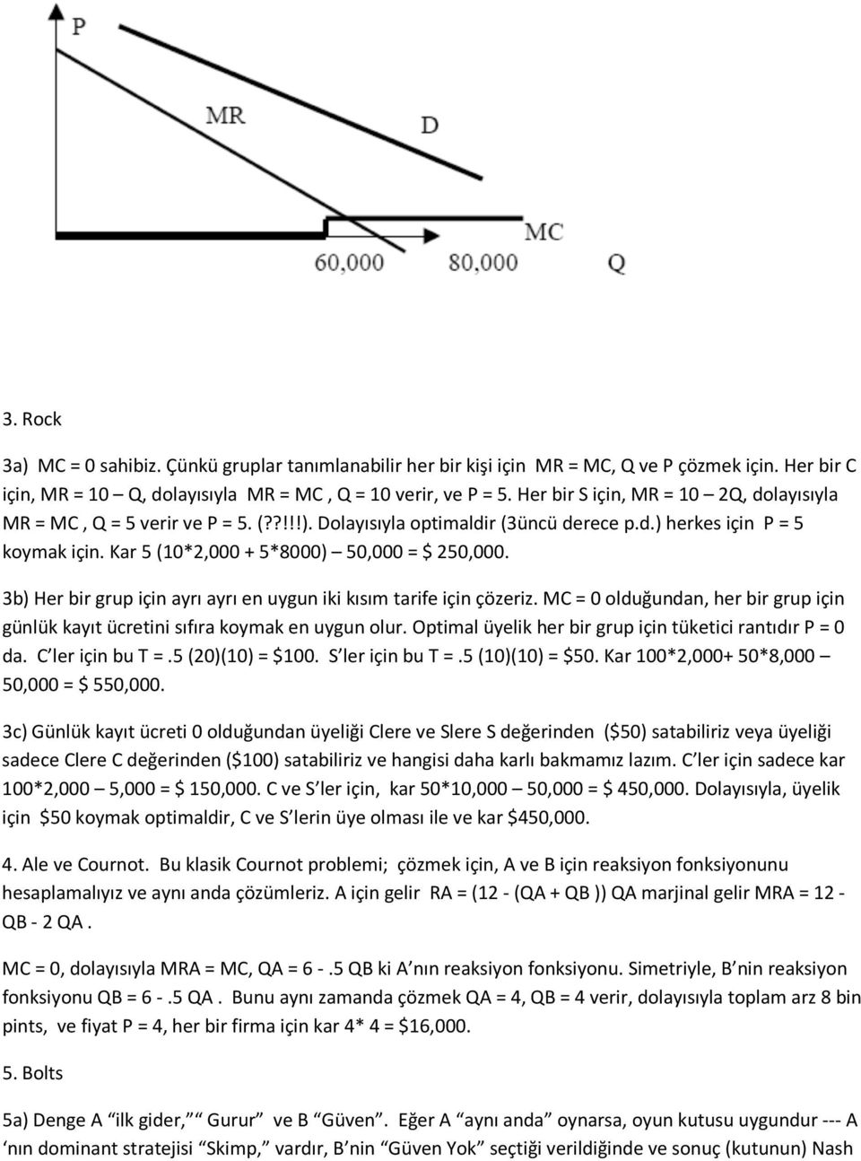 3b) Her bir grup için ayrı ayrı en uygun iki kısım tarife için çözeriz. MC = 0 olduğundan, her bir grup için günlük kayıt ücretini sıfıra koymak en uygun olur.