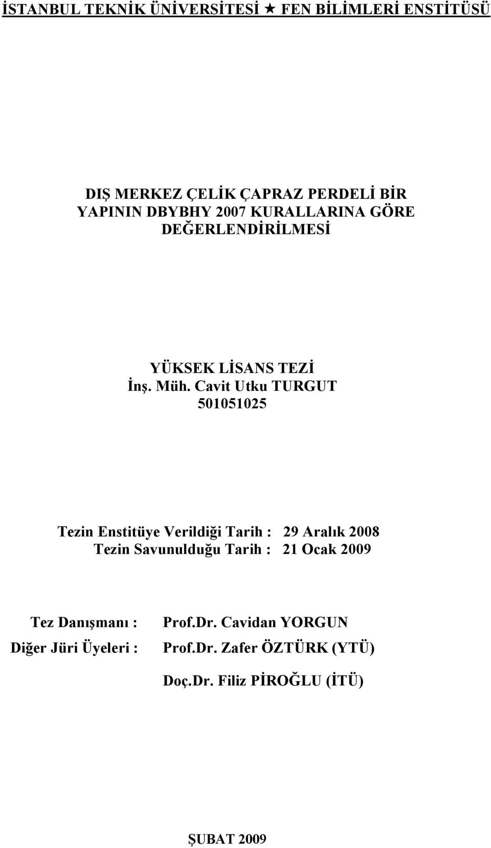 Cavit Utku TURGUT 50105105 Tezin Enstitüe Verildiği Tarih : 9 Aralık 008 Tezin Savunulduğu Tarih : 1