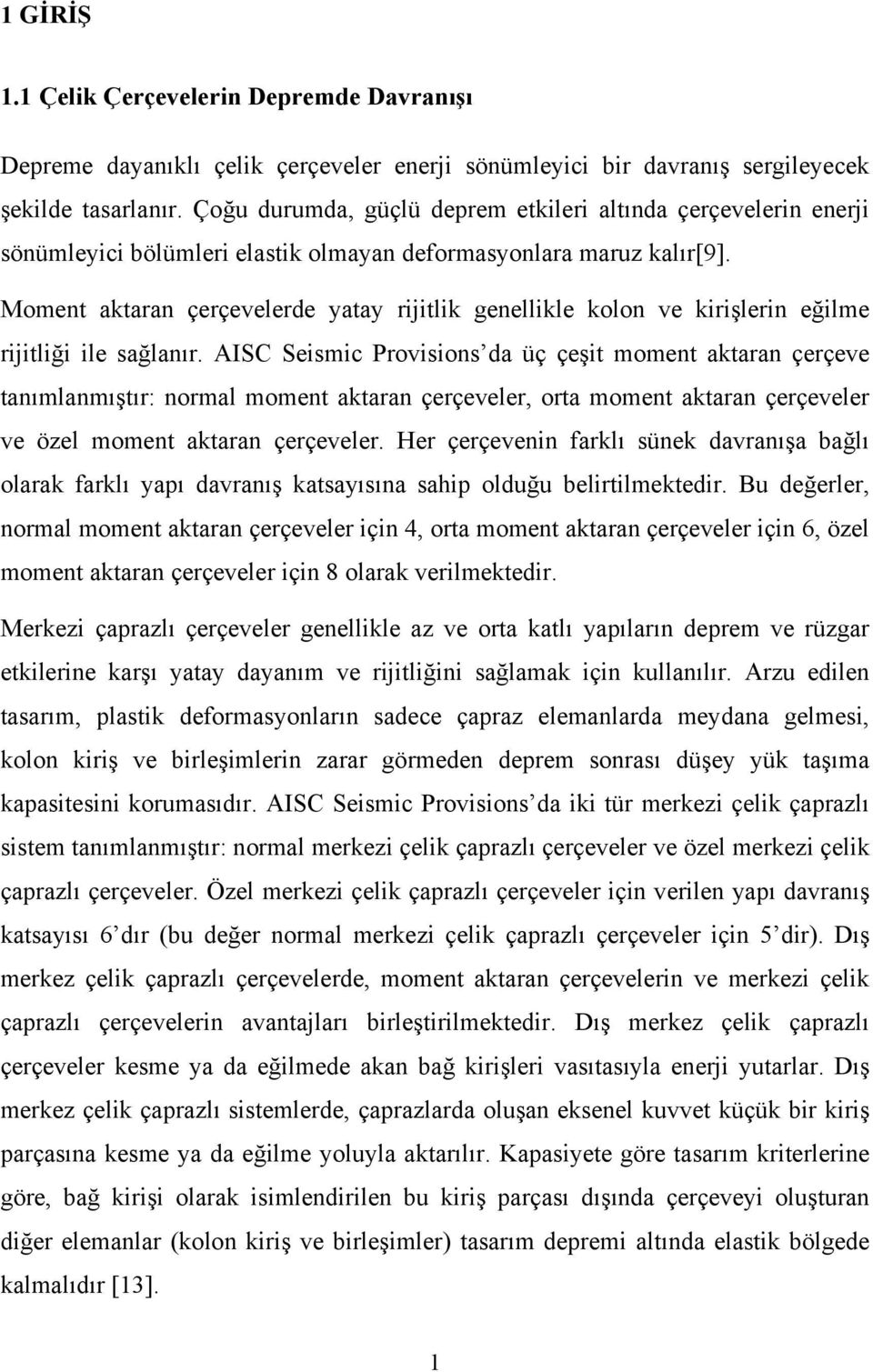 Moment aktaran çerçevelerde ata rijitlik genellikle kolon ve kirişlerin eğilme rijitliği ile sağlanır.