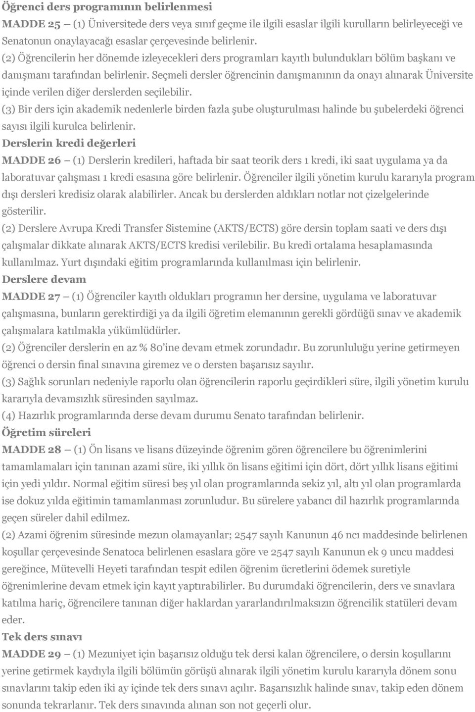 Seçmeli dersler öğrencinin danışmanının da onayı alınarak Üniversite içinde verilen diğer derslerden seçilebilir.