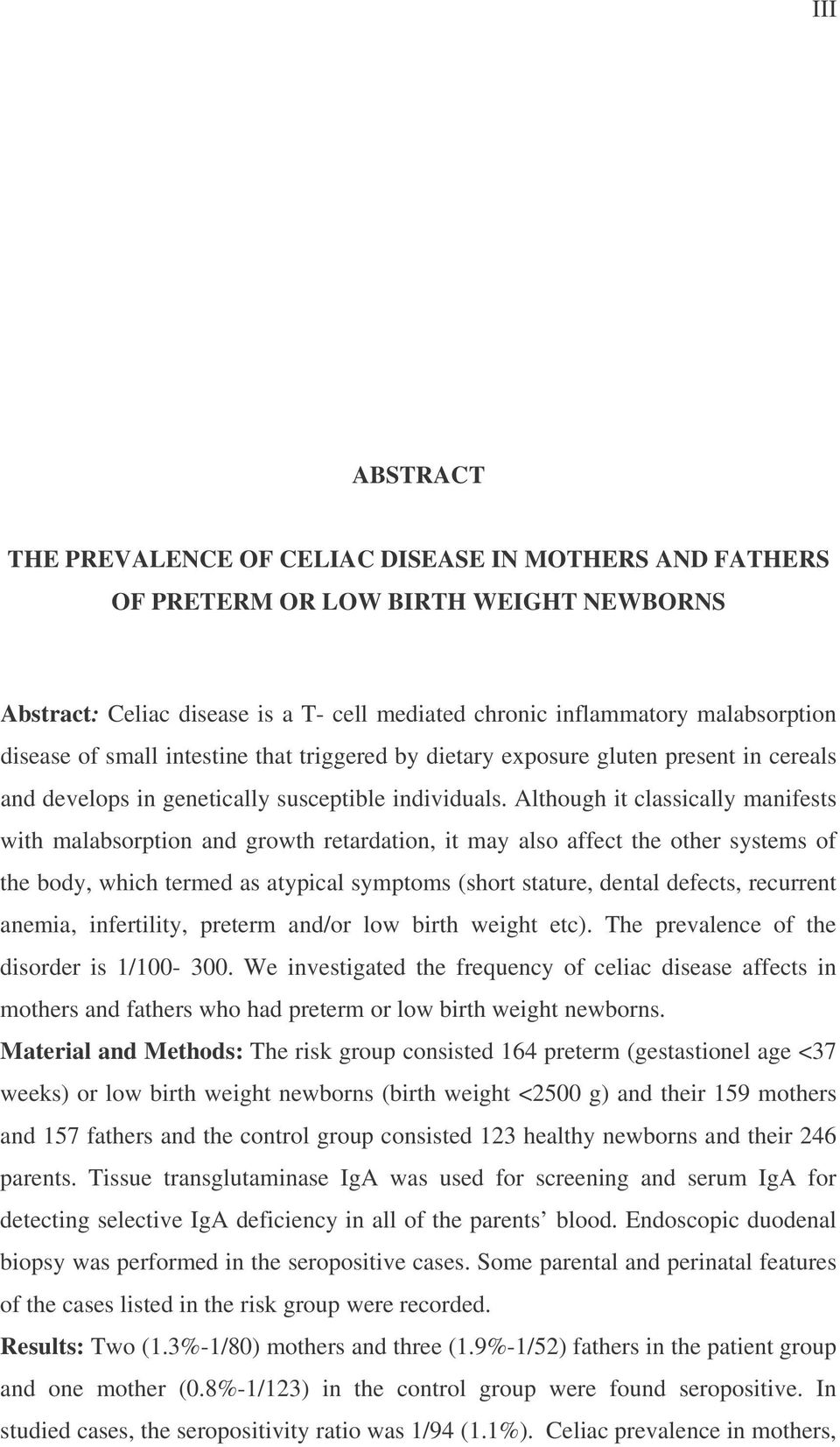 Although it classically manifests with malabsorption and growth retardation, it may also affect the other systems of the body, which termed as atypical symptoms (short stature, dental defects,