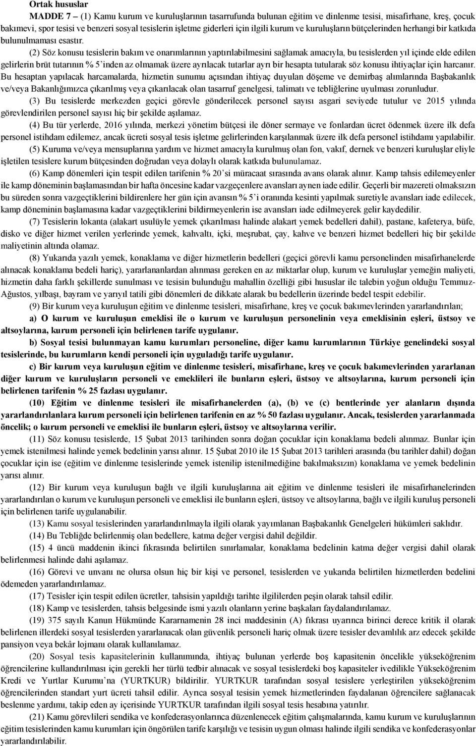 (2) Söz konusu tesislerin bakım ve onarımlarının yaptırılabilmesini sağlamak amacıyla, bu tesislerden yıl içinde elde edilen gelirlerin brüt tutarının % 5 inden az olmamak üzere ayrılacak tutarlar