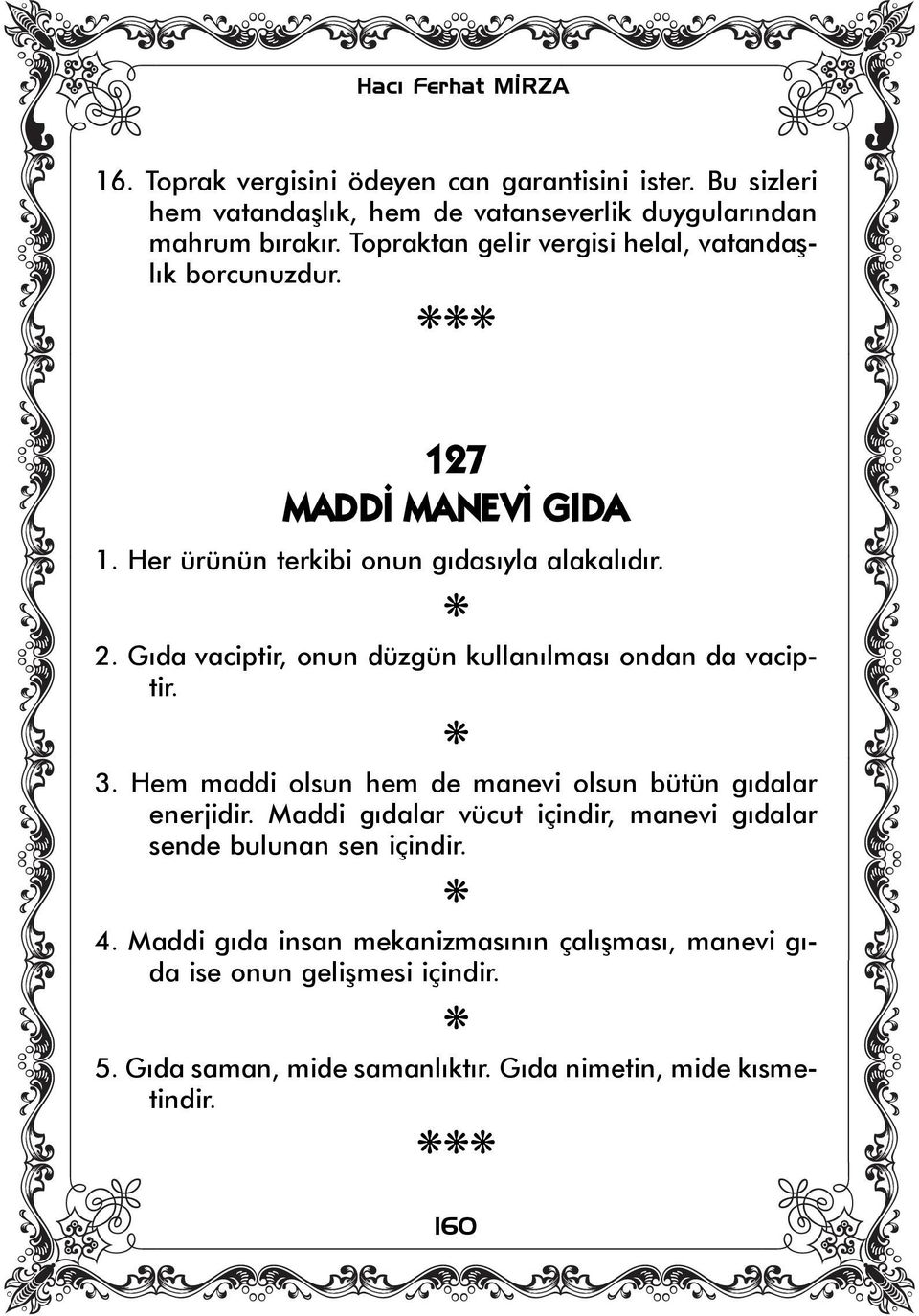 Gýda vaciptir, onun düzgün kullanýlmasý ondan da vaciptir. 3. Hem maddi olsun hem de manevi olsun bütün gýdalar enerjidir.