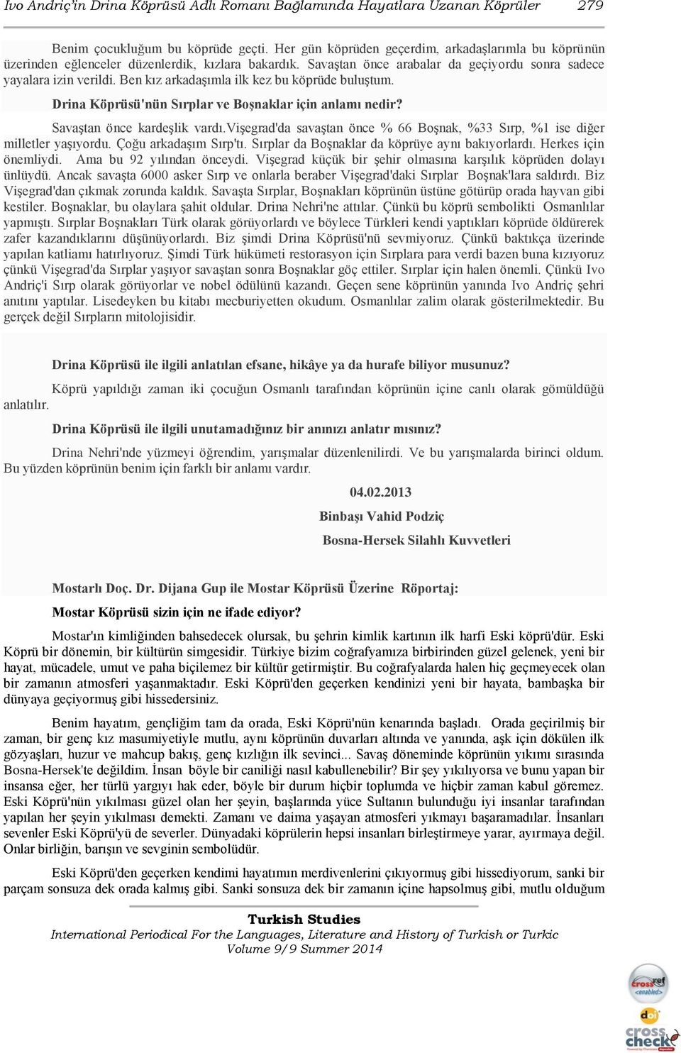 Ben kız arkadaşımla ilk kez bu köprüde buluştum. Drina Köprüsü'nün Sırplar ve Boşnaklar için anlamı nedir? Savaştan önce kardeşlik vardı.