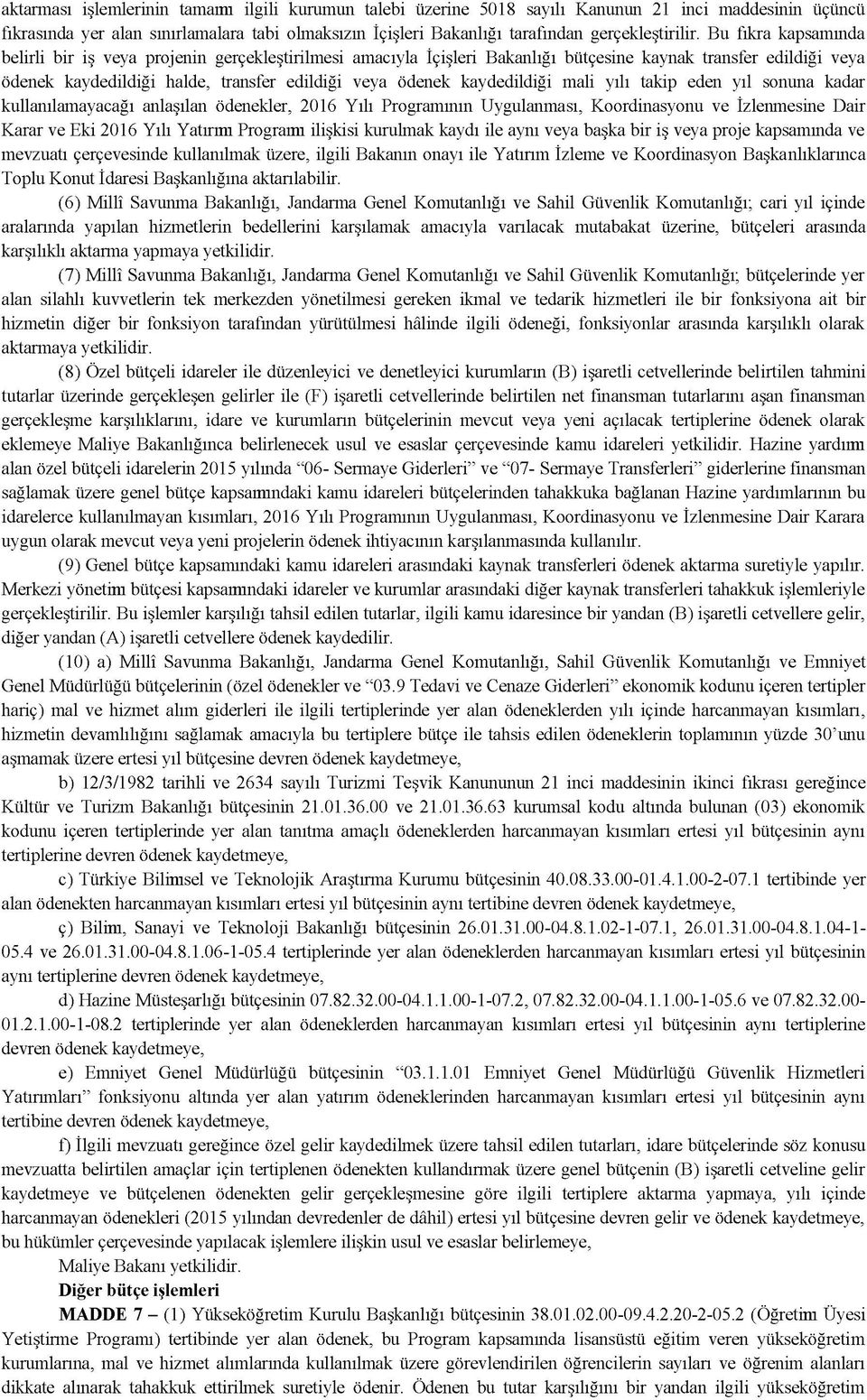 Bu fıkra kapsamında belirli bir iş veya projenin gerçekleştirilmesi amacıyla İçişleri Bakanlığı bütçesine kaynak transfer edildiği veya ödenek kaydedildiği halde, transfer edildiği veya ödenek