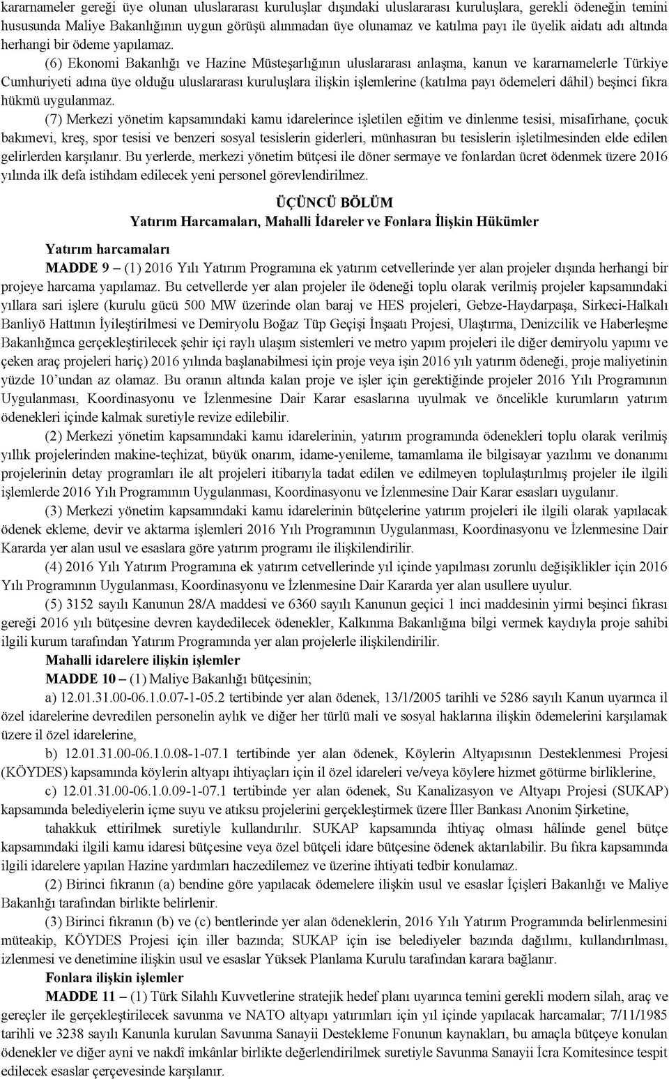 (6) Ekonomi Bakanlığı ve Hazine Müsteşarlığının uluslararası anlaşma, kanun ve kararnamelerle Türkiye Cumhuriyeti adına üye olduğu uluslararası kuruluşlara ilişkin işlemlerine (katılma payı ödemeleri