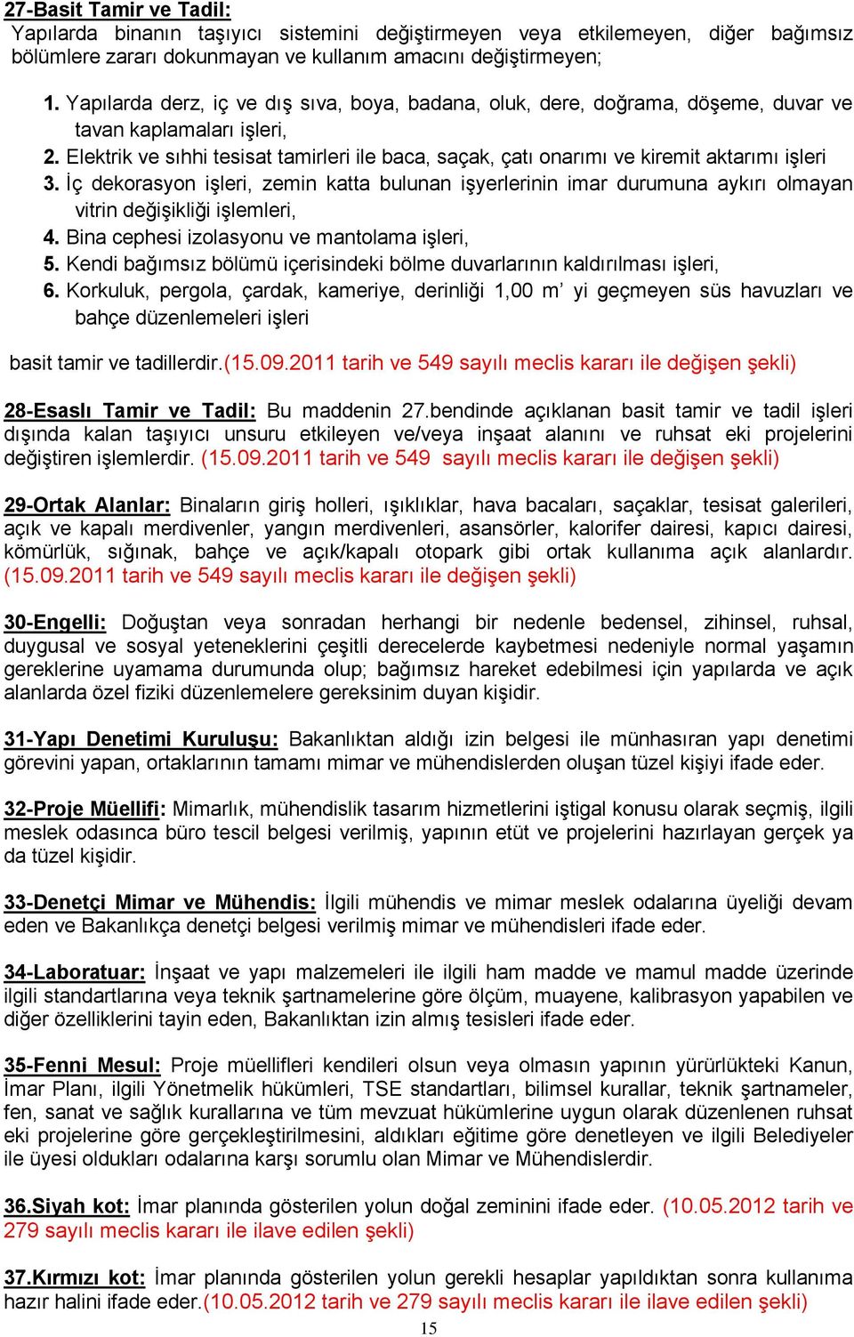 Elektrik ve sıhhi tesisat tamirleri ile baca, saçak, çatı onarımı ve kiremit aktarımı işleri 3.