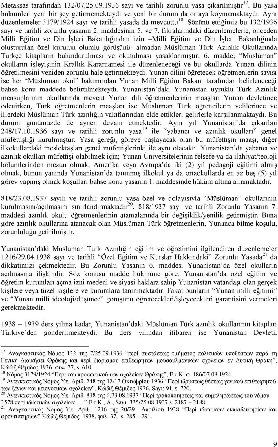 fıkralarındaki düzenlemelerle, önceden Milli Eğitim ve Din İşleri Bakanlığından izin Milli Eğitim ve Din İşleri Bakanlığında oluşturulan özel kurulun olumlu görüşünü- almadan Müslüman Türk Azınlık