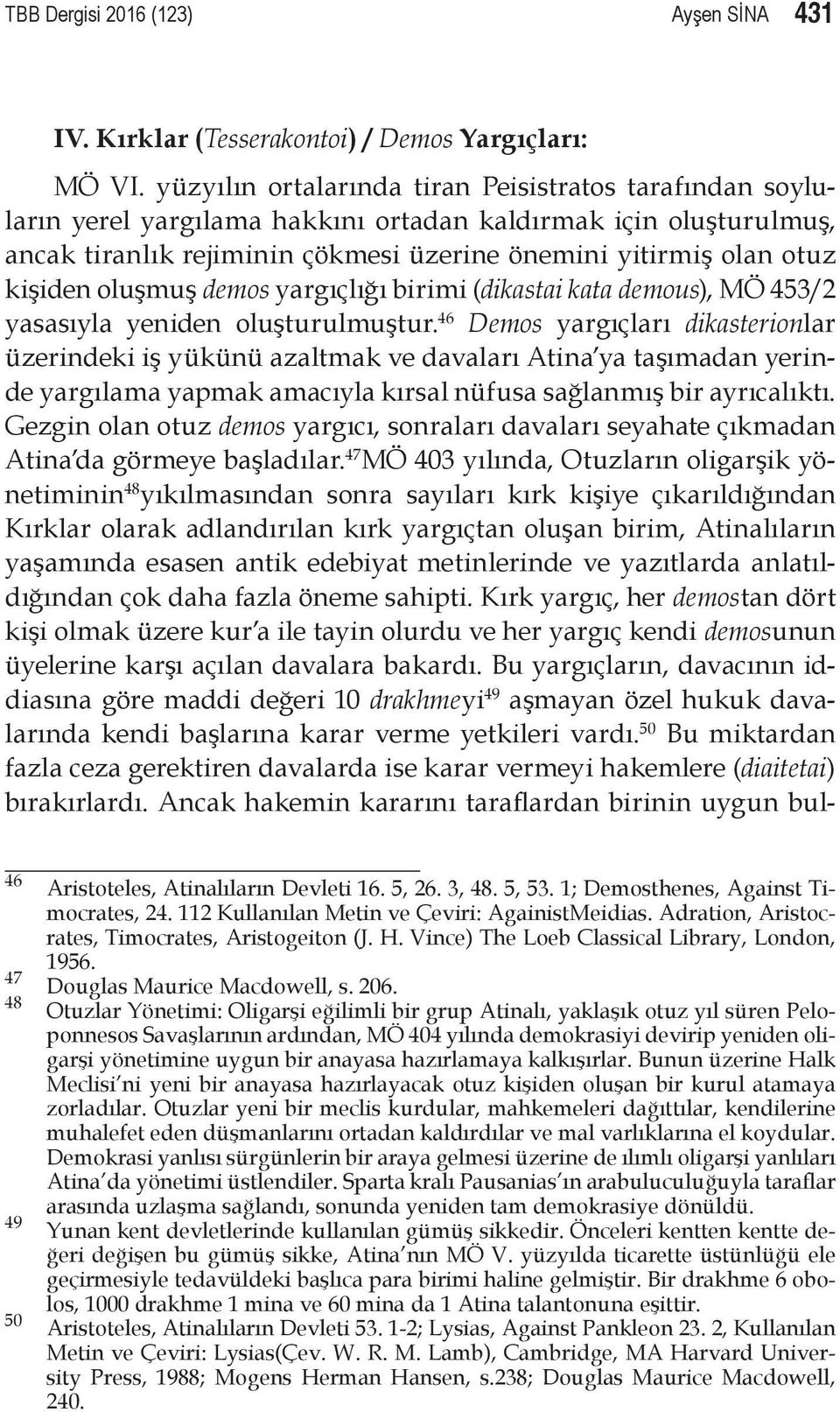 oluşmuş demos yargıçlığı birimi (dikastai kata demous), MÖ 453/2 yasasıyla yeniden oluşturulmuştur.