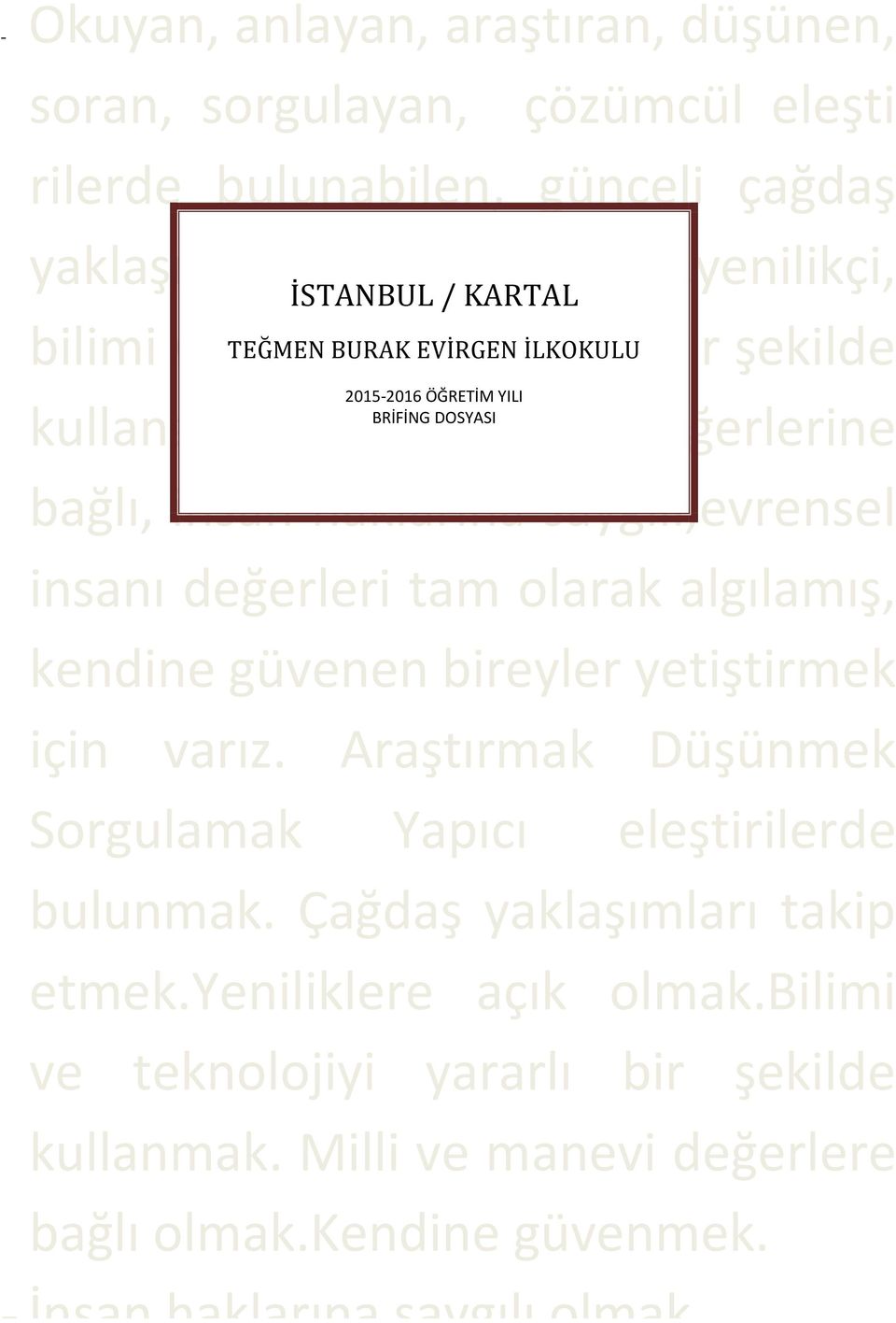 haklarına saygılı,evrensel insanı değerleri tam olarak algılamış, kendine güvenen bireyler yetiştirmek için varız.