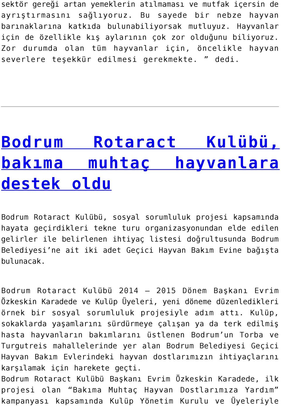 Bodrum Rotaract Kulübü, bakıma muhtaç hayvanlara destek oldu Bodrum Rotaract Kulübü, sosyal sorumluluk projesi kapsamında hayata geçirdikleri tekne turu organizasyonundan elde edilen gelirler ile