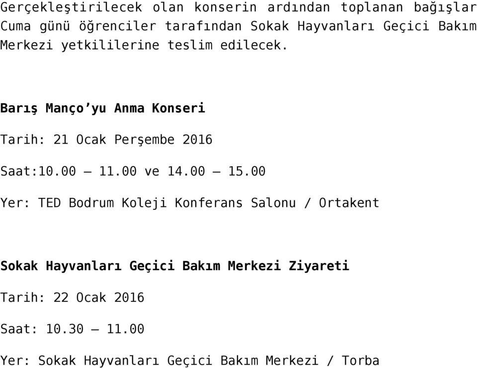 Barış Manço yu Anma Konseri Tarih: 21 Ocak Perşembe 2016 Saat:10.00 11.00 ve 14.00 15.