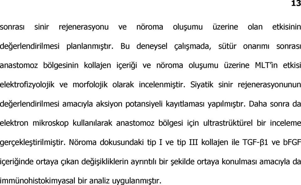 Siyatik sinir rejenerasyonunun değerlendirilmesi amacıyla aksiyon potansiyeli kayıtlaması yapılmıştır.