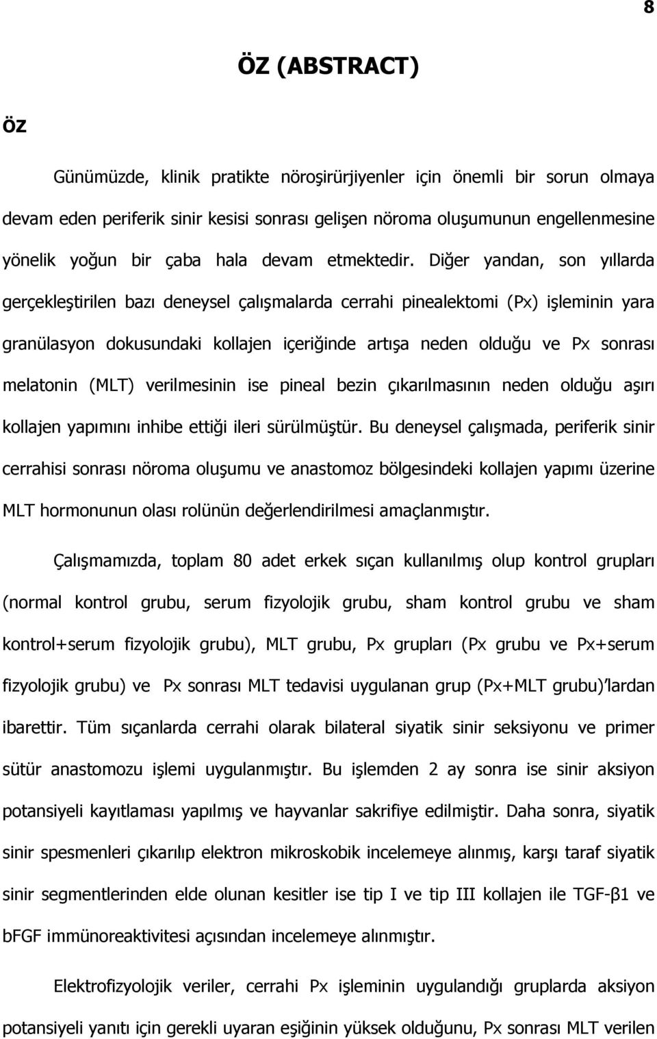 Diğer yandan, son yıllarda gerçekleştirilen bazı deneysel çalışmalarda cerrahi pinealektomi (Px) işleminin yara granülasyon dokusundaki kollajen içeriğinde artışa neden olduğu ve Px sonrası melatonin