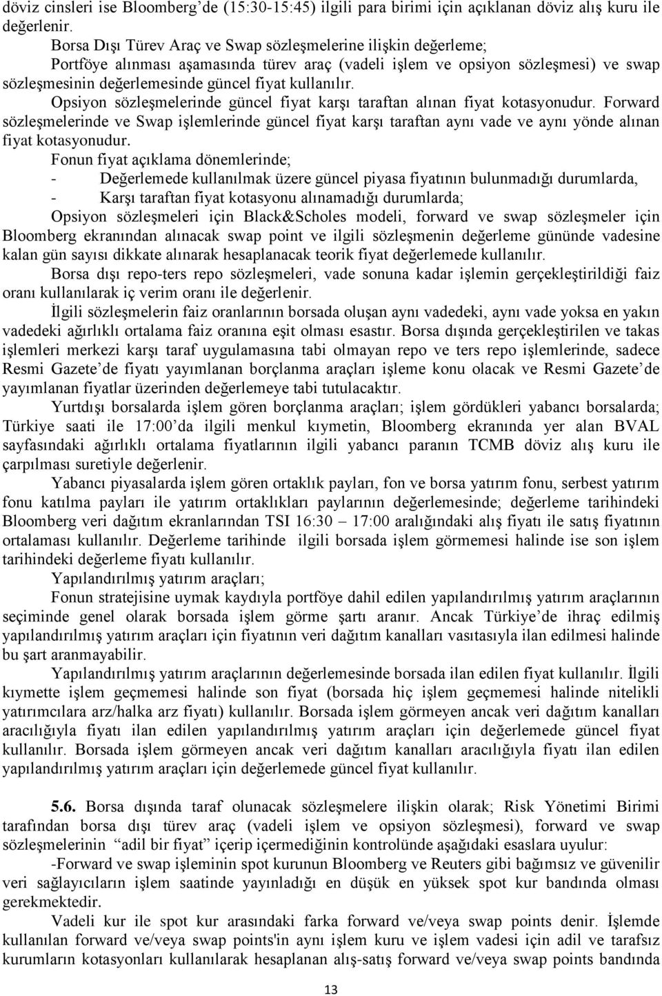 kullanılır. Opsiyon sözleşmelerinde güncel fiyat karşı taraftan alınan fiyat kotasyonudur.