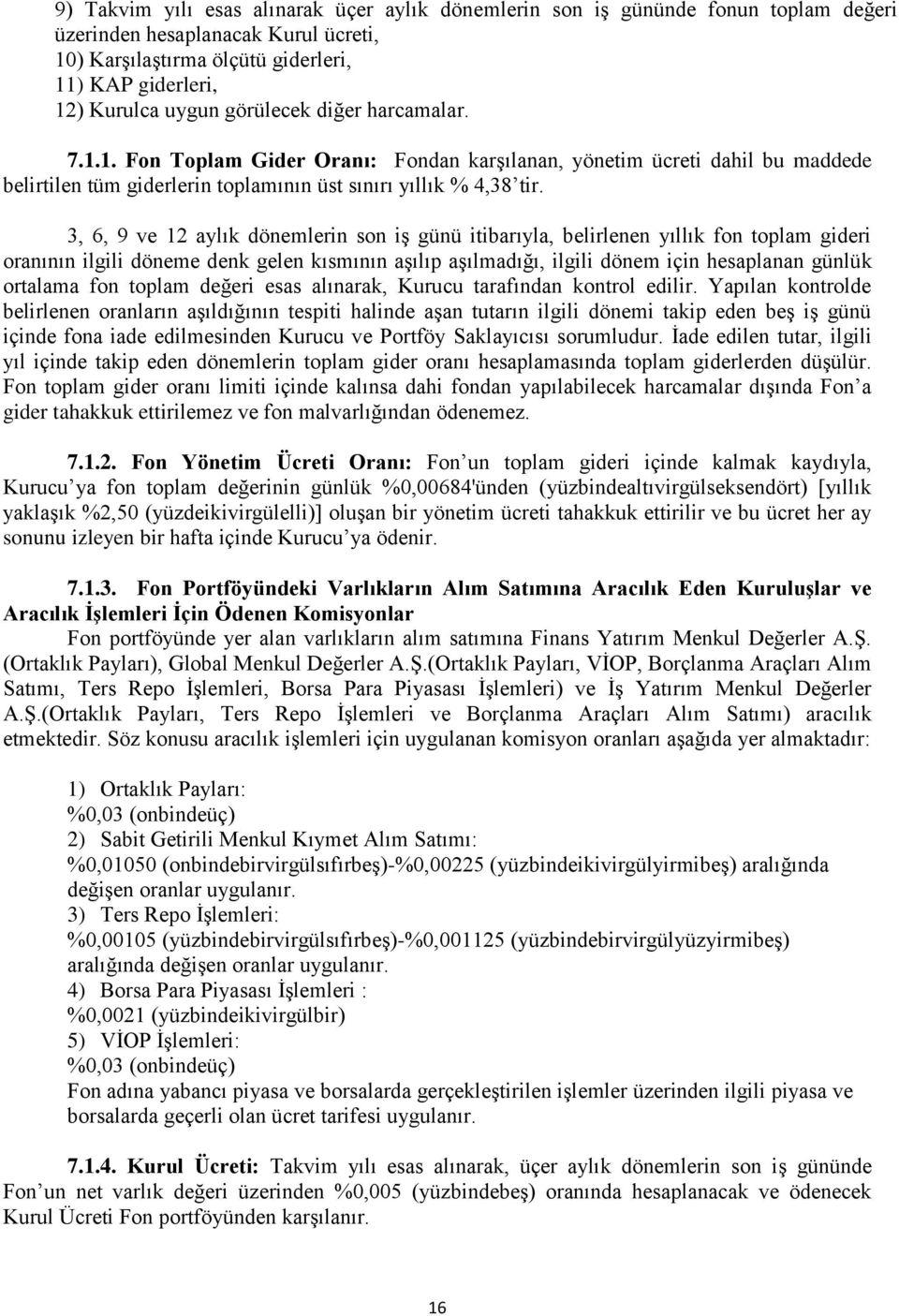 3, 6, 9 ve 12 aylık dönemlerin son iş günü itibarıyla, belirlenen yıllık fon toplam gideri oranının ilgili döneme denk gelen kısmının aşılıp aşılmadığı, ilgili dönem için hesaplanan günlük ortalama