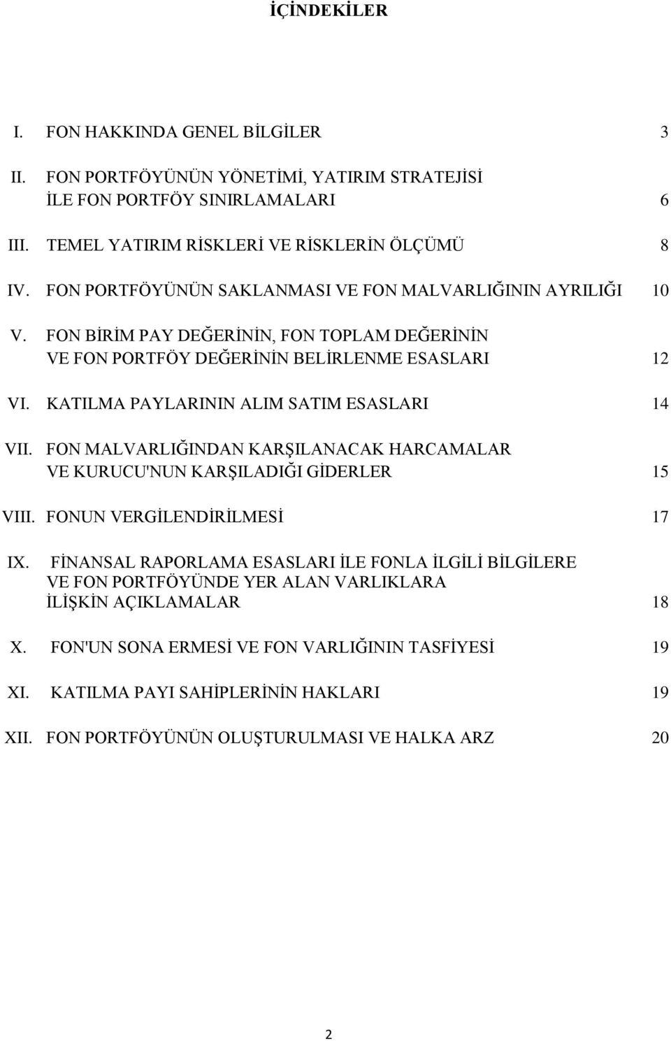 KATILMA PAYLARININ ALIM SATIM ESASLARI 14 VII. FON MALVARLIĞINDAN KARŞILANACAK HARCAMALAR VE KURUCU'NUN KARŞILADIĞI GİDERLER 15 VIII. FONUN VERGİLENDİRİLMESİ 17 IX.