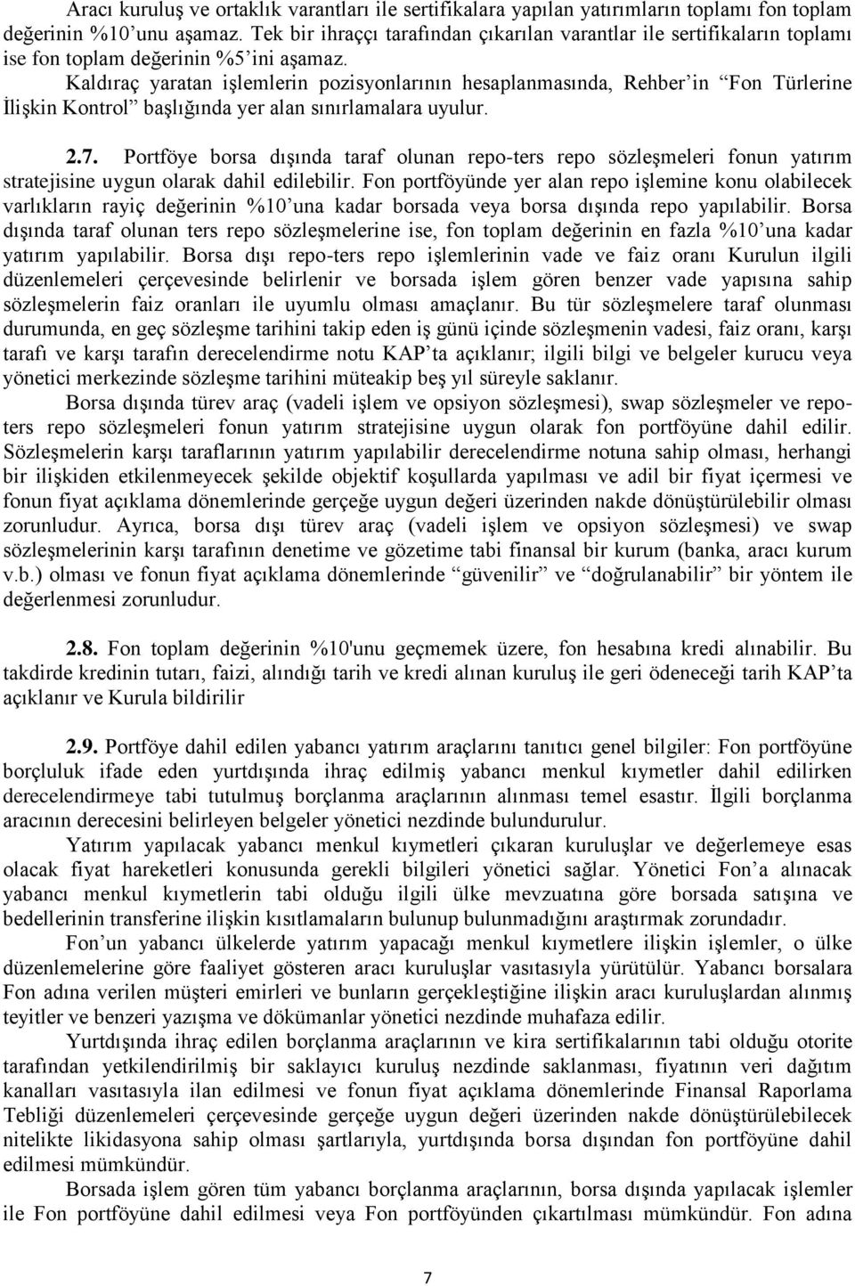 Kaldıraç yaratan işlemlerin pozisyonlarının hesaplanmasında, Rehber in Fon Türlerine İlişkin Kontrol başlığında yer alan sınırlamalara uyulur. 2.7.