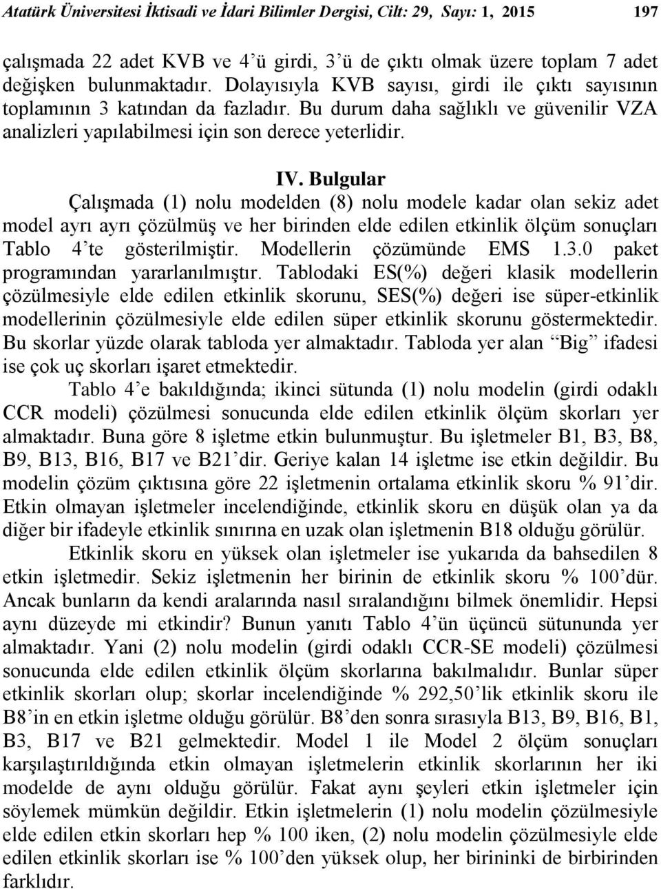 Tablo 4 te götelşt Modelle çözüüde EMS 3 paket pogaıda aalaılıştı Tablodak ES(%) değe klak odelle çözülele elde edle etklk kouu SES(%) değe e üpe-etklk odelle çözülele elde edle üpe etklk kouu