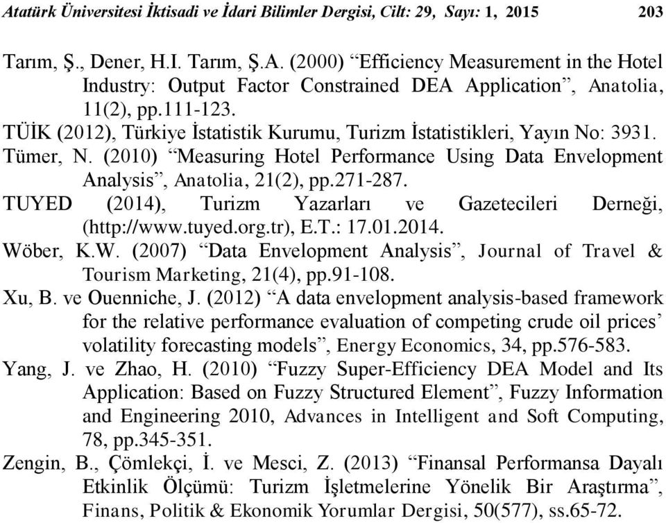 & Tou Maketg 2(4) pp9-8 Xu B ve Oueche J (22) A data evelopet aal-baed faewok fo the elatve pefoace evaluato of copetg cude ol pce volatlt foecatg odel Eeg Ecooc 34 pp576-583 Yag J ve Zhao H (2) Fuzz