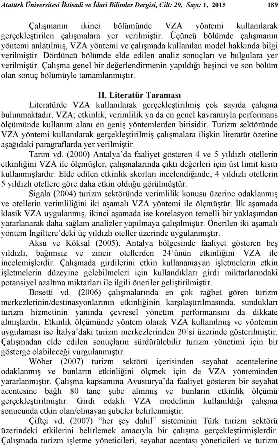 çalışa buluaktadı VZA; etklk vellk a da e geel kavaıla pefoa ölçüüde kullaı alaı e geş ötelede bd Tuz ektöüde VZA öte kullaılaak geçekleştlş çalışalaa lşk lteatü özete aşağıdak paagaflada e velşt Taı