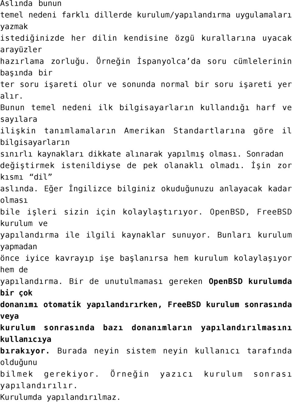 Bunun temel nedeni ilk bilgisayarların kullandığı harf ve sayılara ilişkin tanımlamaların Amerikan Standartlarına göre il bilgisayarların sınırlı kaynakları dikkate alınarak yapılmış olması.