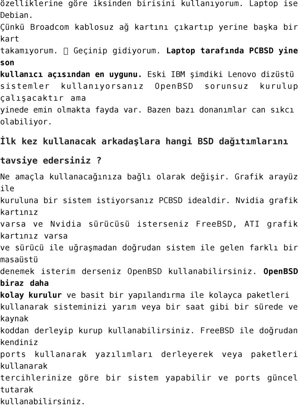 Bazen bazı donanımlar can sıkcı olabiliyor. İlk kez kullanacak arkadaşlara hangi BSD dağıtımlarını tavsiye edersiniz? Ne amaçla kullanacağınıza bağlı olarak değişir.