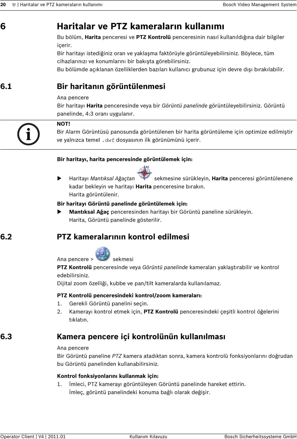 Bu bölümde açıklanan özelliklerden bazıları kullanıcı grubunuz için devre dışı bırakılabilir. 6.