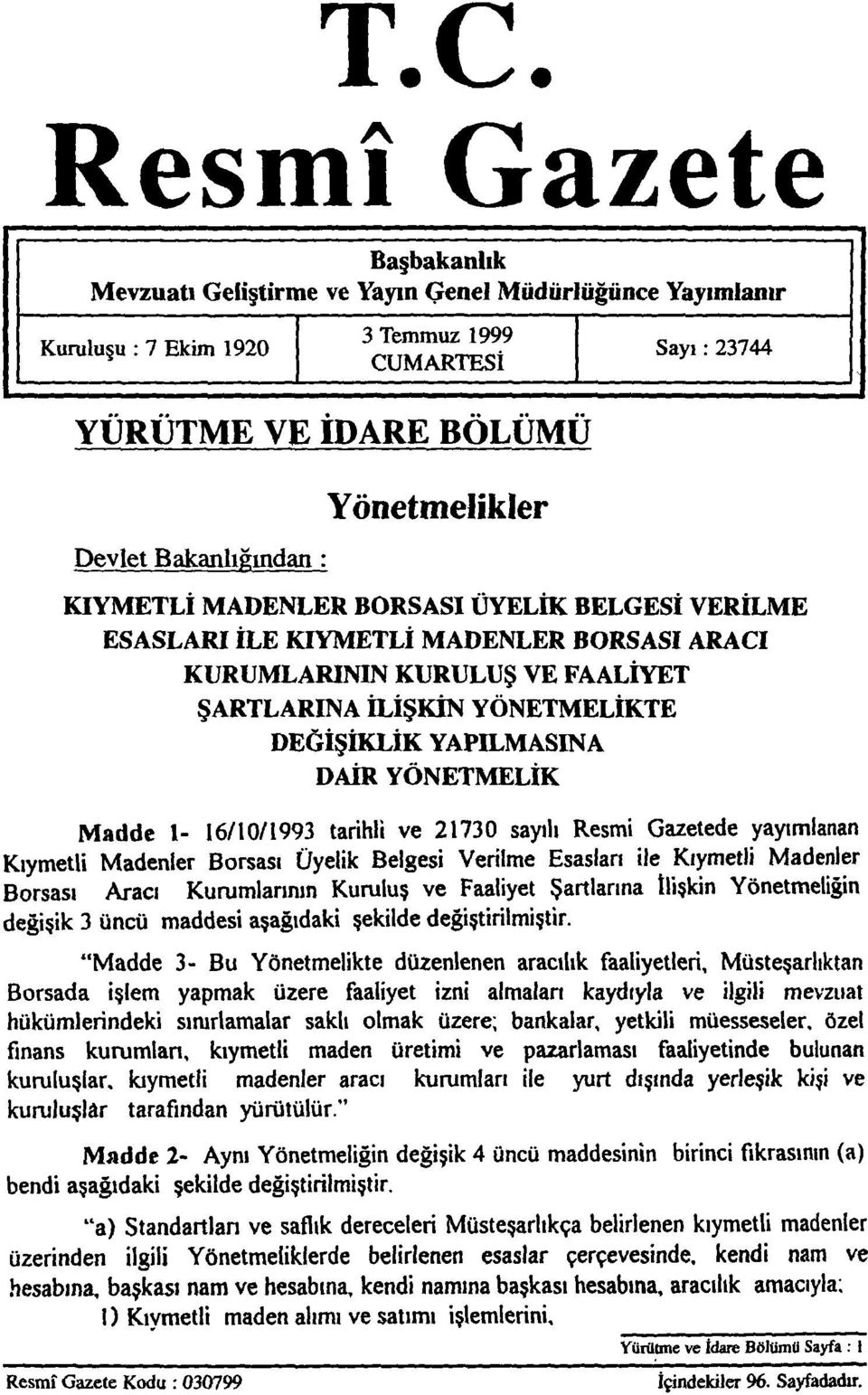 Yönetmelikler KIYMETLİ MADENLER BORSASI ÜYELİK BELGESİ VERİLME ESASLARI İLE KIYMETLİ MADENLER BORSASI ARACI KURUMLARININ KURULUŞ VE FAALİYET ŞARTLARINA İLİŞKİN YÖNETMELİKTE DEĞİŞİKLİK YAPILMASINA