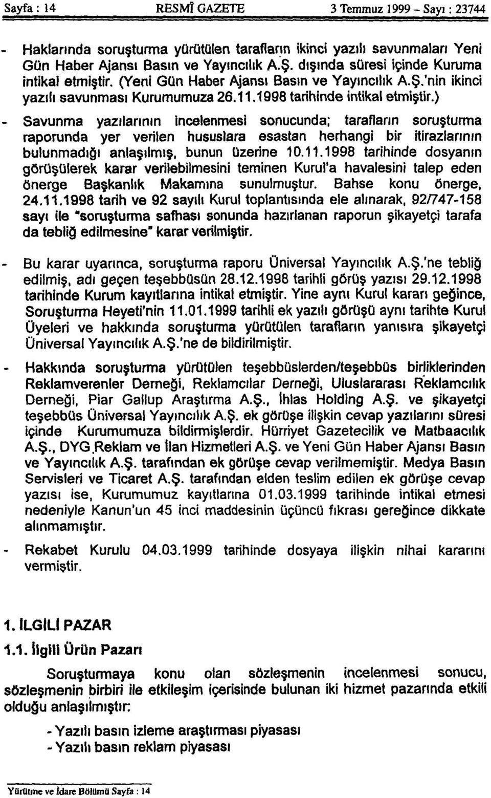 ) - Savunma yazılarının incelenmesi sonucunda; tarafların soruşturma raporunda yer verilen hususlara esastan herhangi bir itirazlarının bulunmadığı anlaşılmış, bunun üzerine 10.11.