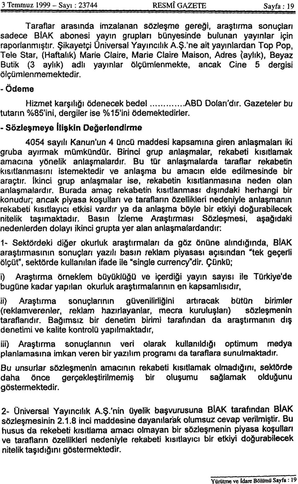 Ödeme Hizmet karşılığı ödenecek bedel ABD Doları'dır. Gazeteler bu tutarın %85'ini, dergiler ise %15'ini ödemektedirler.