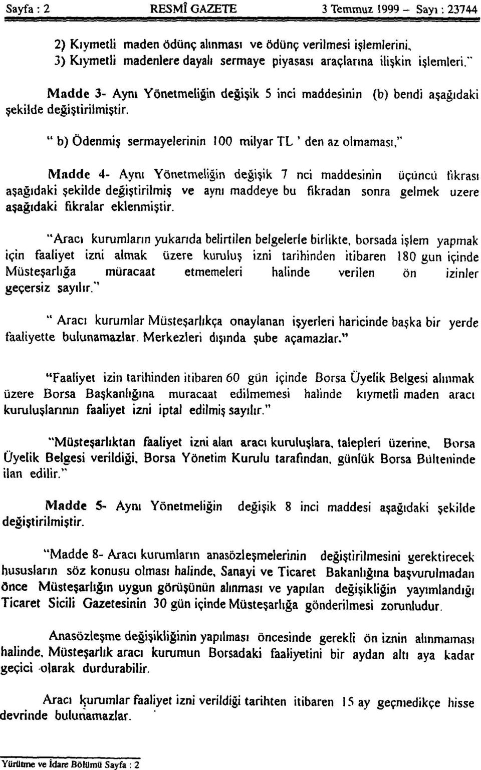 'den az olmaması;" Madde 4- Aynı Yönetmeliğin değişik 7 nci maddesinin üçüncü fıkrası aşağıdaki şekilde değiştirilmiş ve aynı maddeye bu fıkradan sonra gelmek üzere aşağıdaki fıkralar eklenmiştir.