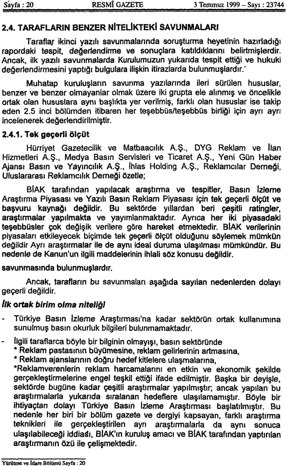 Ancak, ilk yazılı savunmalarda Kurulumuzun yukarıda tespit ettiği ve hukuki değerlendirmesini yaptığı bulgulara ilişkin itirazlarda bulunmuşlardır.