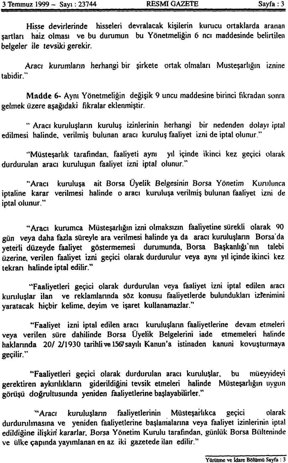 " Madde 6- Aynı Yönetmeliğin değişik 9 uncu maddesine birinci fıkradan sonra gelmek üzere aşağıdaki fıkralar eklenmiştir.