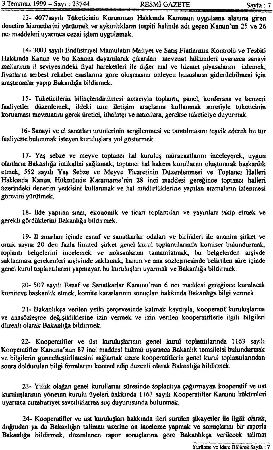 14-3003 sayılı Endüstriyel Mamulatın Maliyet ve Satış Fiatlarının Kontrolü ve Tesbiti Hakkında Kanun ve bu Kanuna dayanılarak çıkarılan mevzuat hükümleri uyarınca sanayi mallarının il seviyesindeki