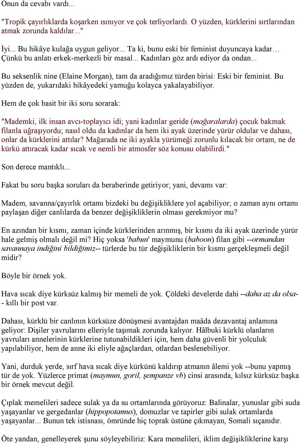 .. Bu seksenlik nine (Elaine Morgan), tam da aradığımız türden birisi: Eski bir feminist. Bu yüzden de, yukarıdaki hikâyedeki yamuğu kolayca yakalayabiliyor.