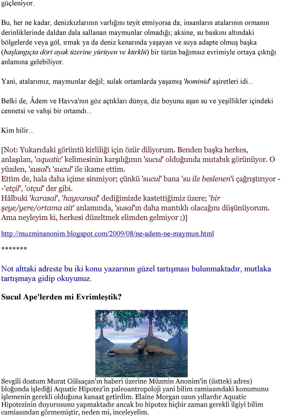 göl, ırmak ya da deniz kenarında yaşayan ve suya adapte olmuş başka (başlangıçta dört ayak üzerine yürüyen ve kürklü) bir türün bağımsız evrimiyle ortaya çıktığı anlamına gelebiliyor.