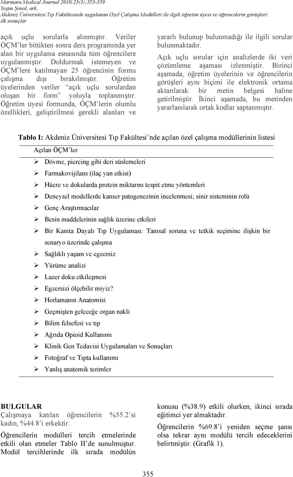 Öğretim üyesi formunda, ÖÇM lerin olumlu özellikleri, geliştirilmesi gerekli alanları ve yararlı bulunup bulunmadığı ile ilgili sorular bulunmaktadır.