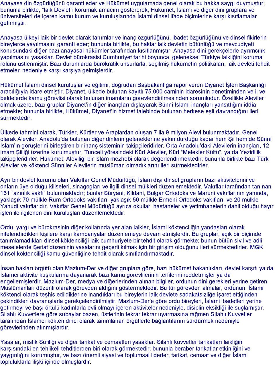 Anayasa ülkeyi laik bir devlet olarak tanımlar ve inanç özgürlüğünü, ibadet özgürlüğünü ve dinsel fikirlerin bireylerce yayılmasını garanti eder; bununla birlikte, bu haklar laik devletin bütünlüğü