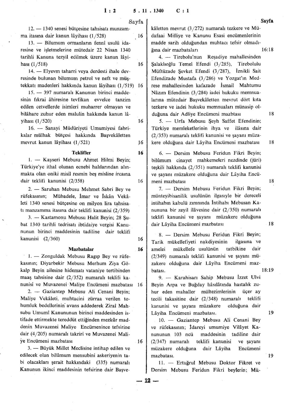 Elyevm taharri veya derdesti ihale devresinde bulunan bilumum petrol ve neft ve müştekkatı madenleri hakkında kanun lâyihası (1/519) 16 15.