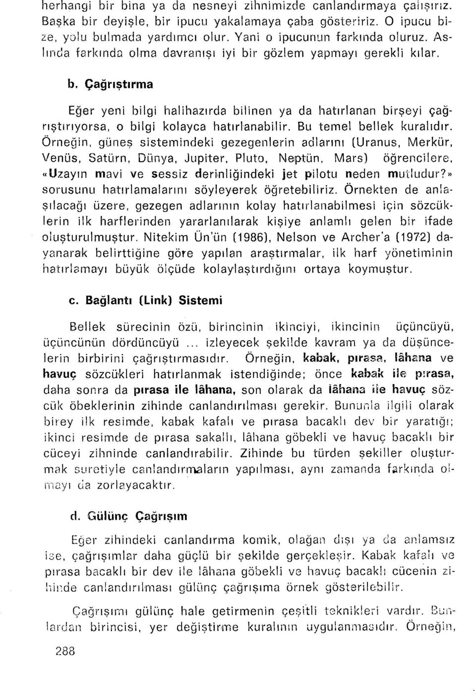 Bu temel bellek kuralıdır. Örneğin, güneş sistemindeki gezegenlerin adlarını (Uranus, Merkür, Venüs, Satürn, Dünya, Jupiter.