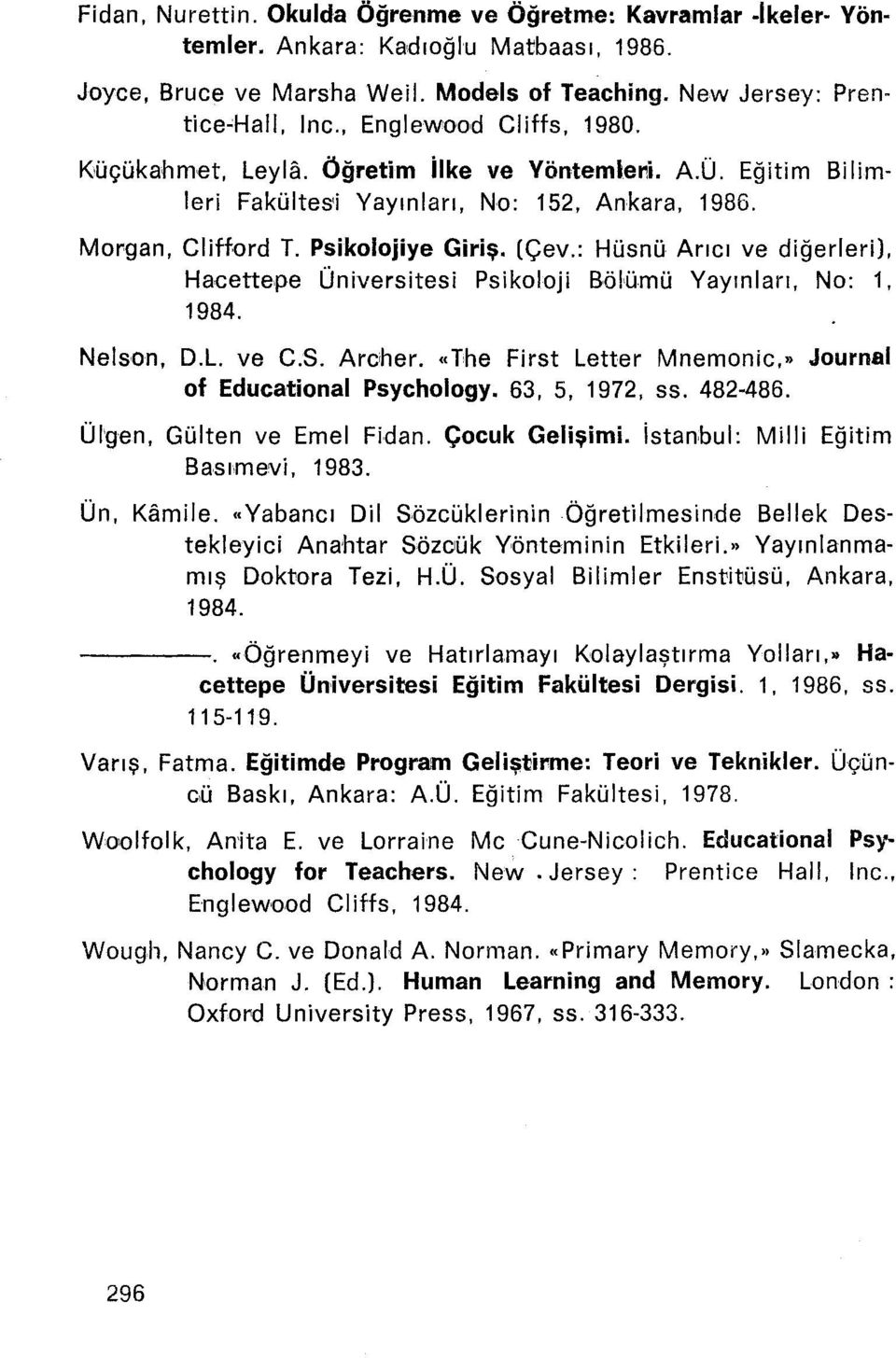 : Hüsnü Arıcı ve diğerleri), Hacettepe Üniversitesi Psikoloji Bölümü Yayınları, No: 1, 1984. Nelson, D.L. ve C.S. Areher. «The First Letter Mnemonic,» Journal of Educational Psychology.