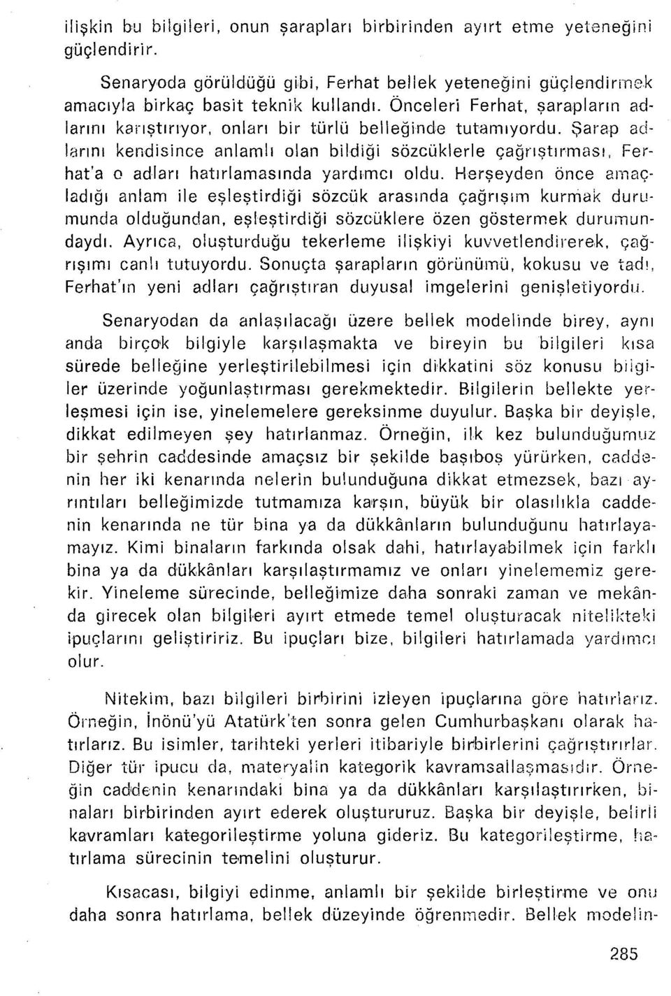 Şarap adlarını kendisince anlamlı olan bildiği sözcüklerle çağrıştırması, Ferhat'a o adları hatırlamasında yardımcı oldu.