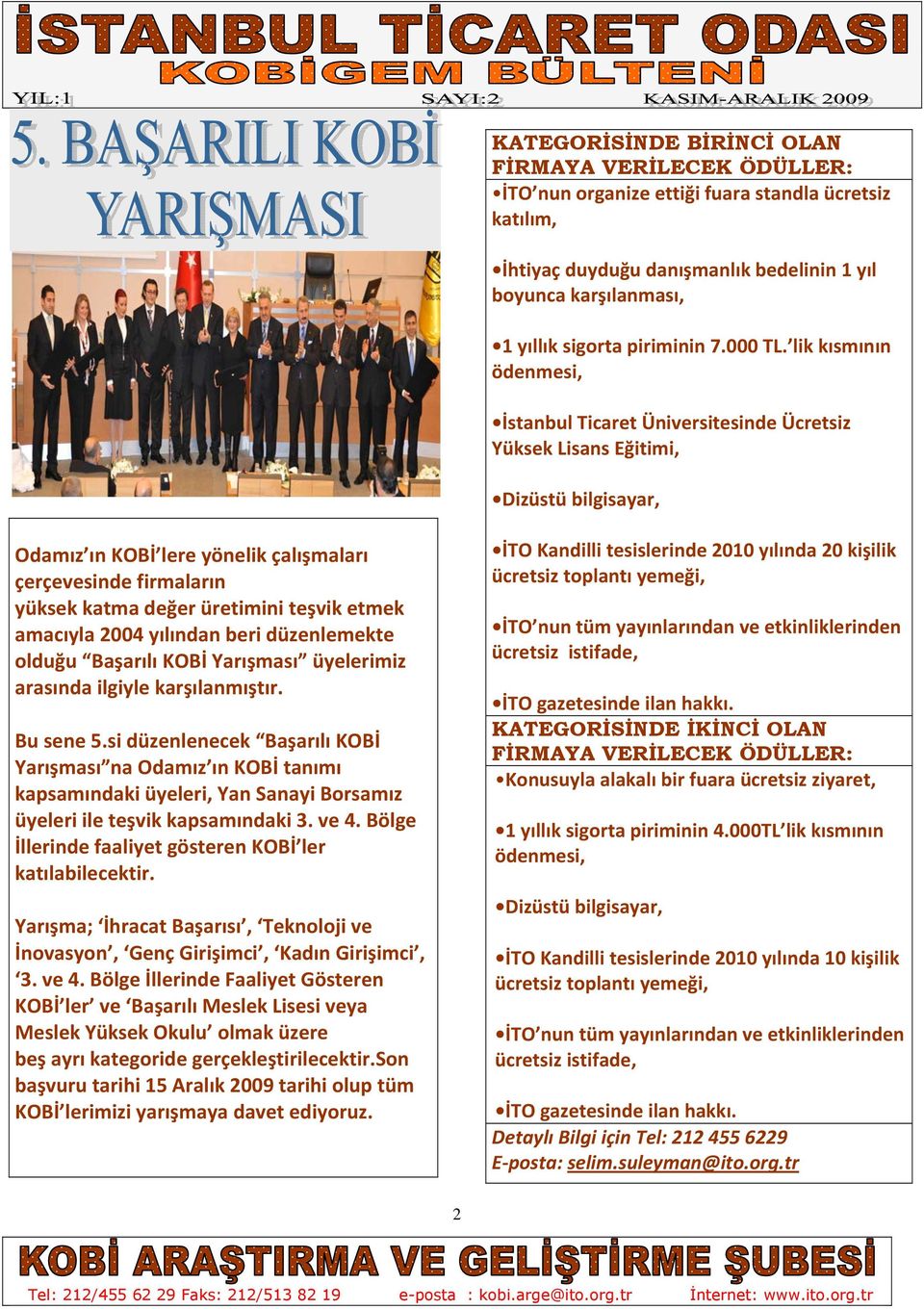 lik kısmının ödenmesi, İstanbul Ticaret Üniversitesinde Ücretsiz Yüksek Lisans Eğitimi, Dizüstü bilgisayar, Odamız ın KOBİ lere yönelik çalışmaları çerçevesinde firmaların yüksek katma değer