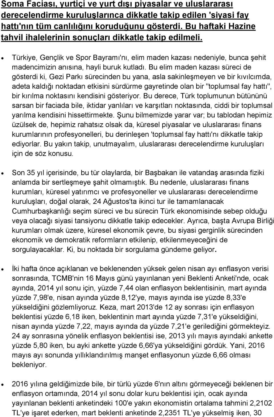 Bu elim maden kazası süreci de gösterdi ki, Gezi Parkı sürecinden bu yana, asla sakinleşmeyen ve bir kıvılcımda, adeta kaldığı noktadan etkisini sürdürme gayretinde olan bir "toplumsal fay hattı",