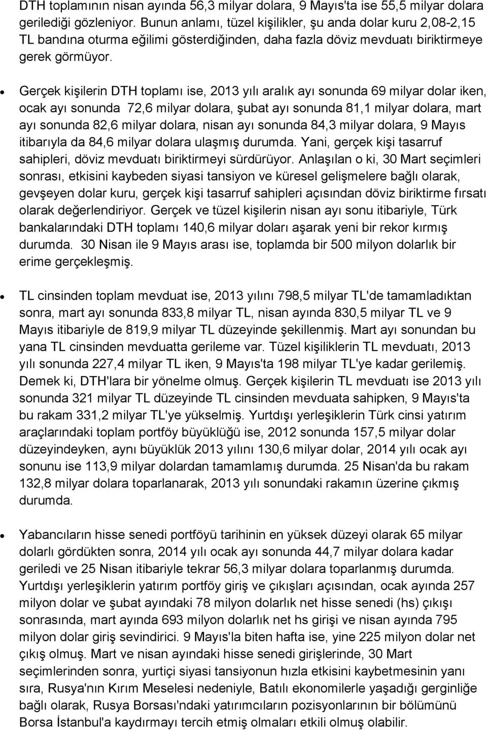 Gerçek kişilerin DTH toplamı ise, 2013 yılı aralık ayı sonunda 69 milyar dolar iken, ocak ayı sonunda 72,6 milyar dolara, şubat ayı sonunda 81,1 milyar dolara, mart ayı sonunda 82,6 milyar dolara,