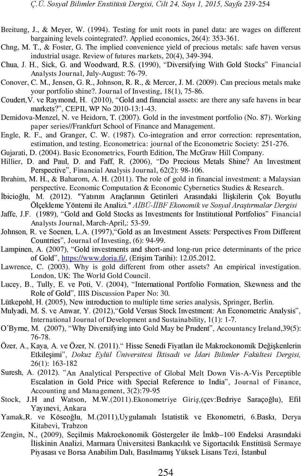 ck, G. and Woodward, R.S. (1990), Diversifying Wih Gold Socks Financial Analyss Journal, July-Augus: 76-79. Conover, C. M., Jensen, G. R., Johnson, R. R., & Mercer, J. M. (2009).